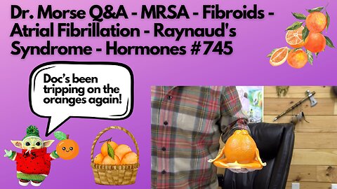 Dr. Morse Q&A - MRSA - Fibroids - Atrial Fibrillation - Raynaud's Syndrome - Hormones #745