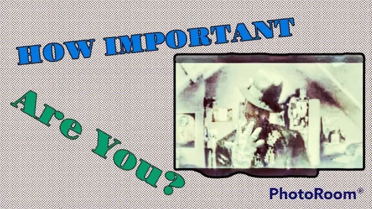 How Important Are You?