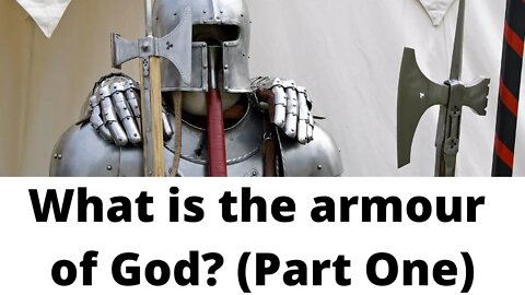 What is the armour of God? (Part One)