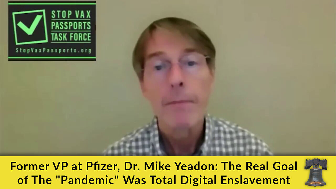 Former VP at Pfizer, Dr. Mike Yeadon: The Real Goal of The "Pandemic" Was Total Digital Enslavement