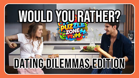 Would You Rather: Dating Dilemmas Edition