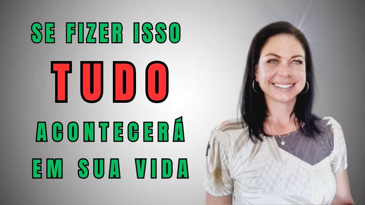 Se Fizer Isso TUDO Acontecerá em sua Vida!!!