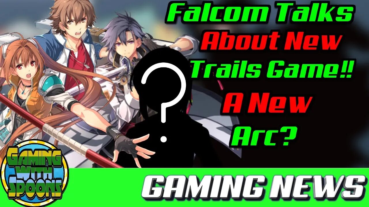 Falcom WORKING on NEW trails game! Is it a NEW ARC? | Gaming With Spoons