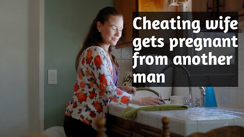 Cheating wife gets pregnant from another man