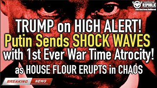 Trump on HIGH ALERT! Putin Sends SHOCK WAVES w/ 1st Ever War Time Atrocity | House ERUPTS in CHAOS!