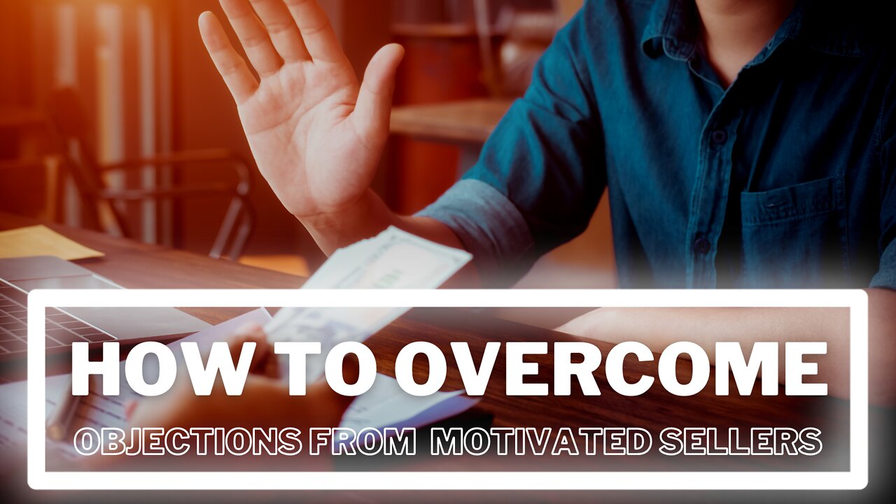 Top 5 Objections From Your Motivated Sellers