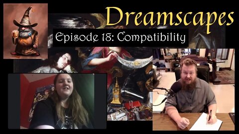 Dreamscapes Episode 18: Compatibility