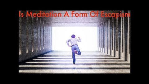 Unveiling Truths: Is Meditation A Form Of Escapism?