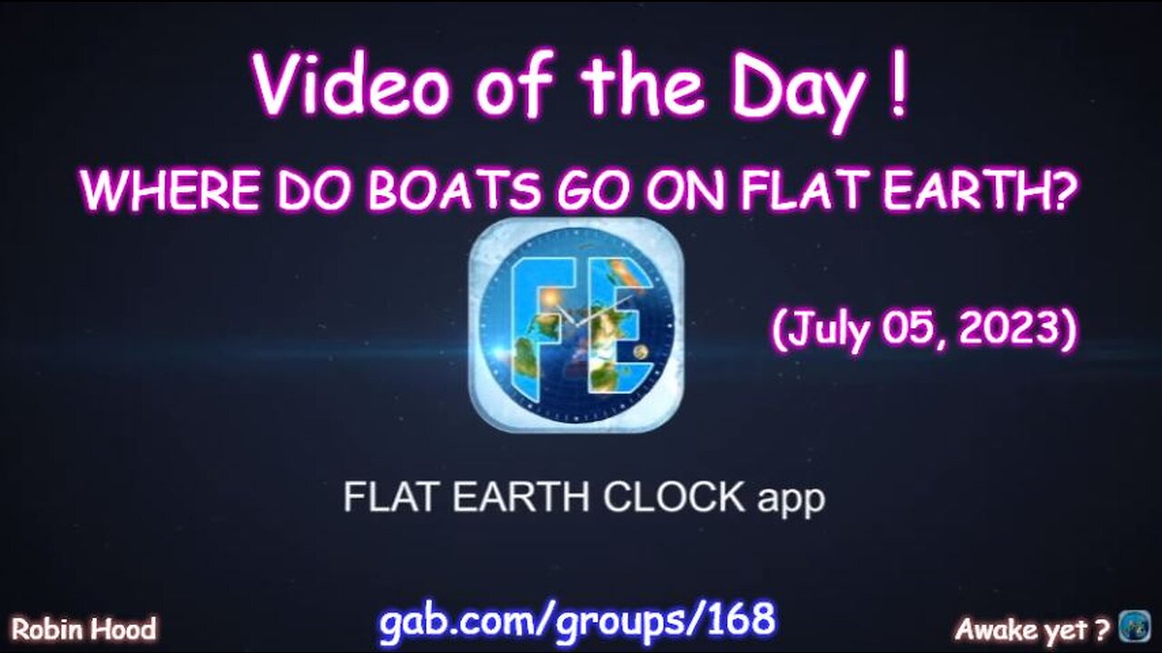 Flat Earth Clock app - Video of the Day (7/05/2023)