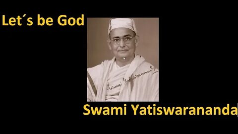 We have to became God - Swami Yatiswarananda words