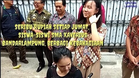 SERIBU RUPIAH SETIAP JUMAT, SISWA SISWI SMA XAVERIUS BANDARLAMPUNG BERBAGI KEBAHAGIAAN (PART 1)