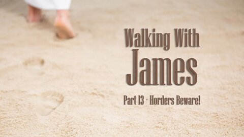 Walking With James Part 13