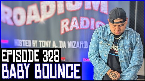 BABY BOUNCE - EPISODE 328 - ROADIUM RADIO - HOSTED BY TONY A. DA WIZARD