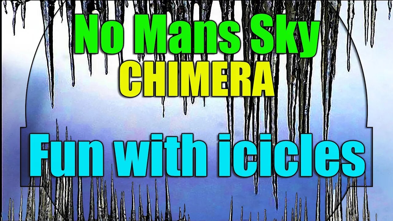 No Mans Sky / CHIMERA / Fun with Icicles