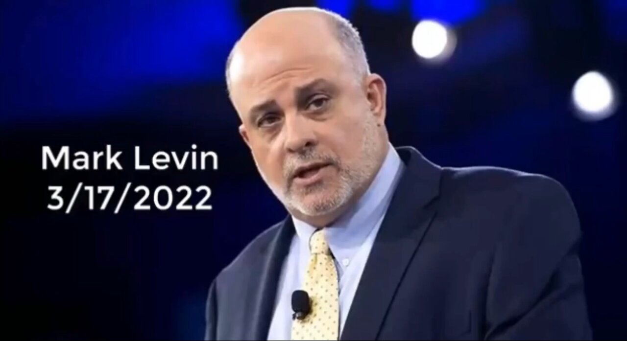 Mark Levin (IMPORTANT) 3-17-2022