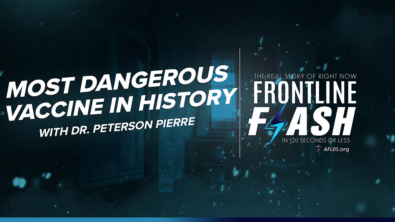 Frontline Flash™ Ep. 1005: “Most Dangerous Vaccine In History” with Dr. Peterson Pierre