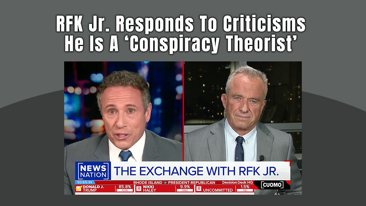 RFK Jr. Responds To Criticisms He Is A ‘Conspiracy Theorist’ (Chris Cuomo Interview)