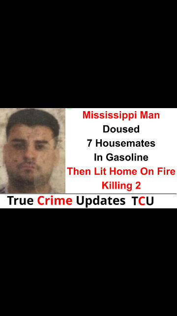 Mississippi Man Doused 7 Housemates In Gasoline Then Lit Home On Fire - Killing 2