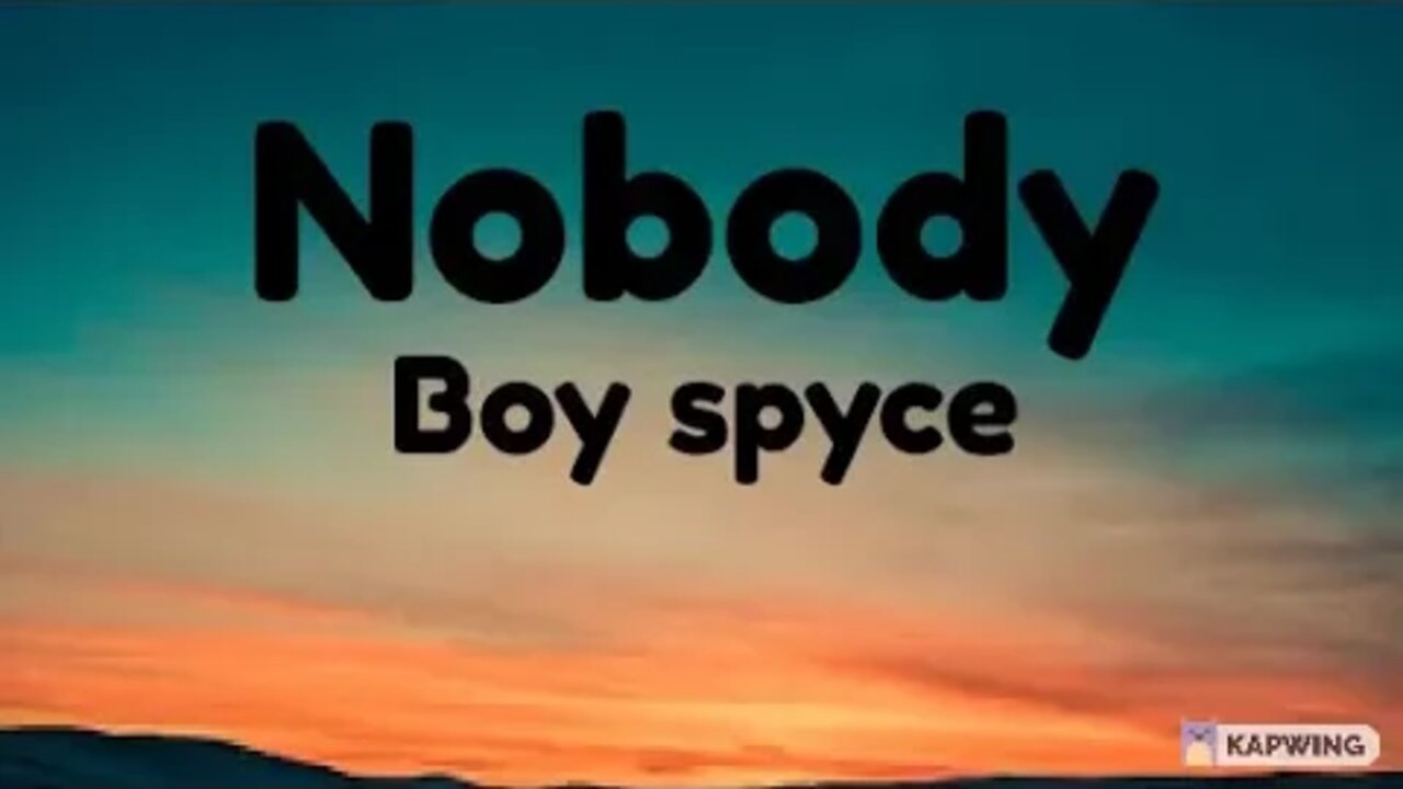 Boy Spyce - Nobody [ Lyrics ]