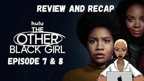 The Other Black Girl | Ep 7 & 8 | Recap and Review