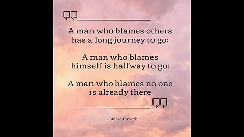 Quote #4- He who blames others has long way to go on his journey...