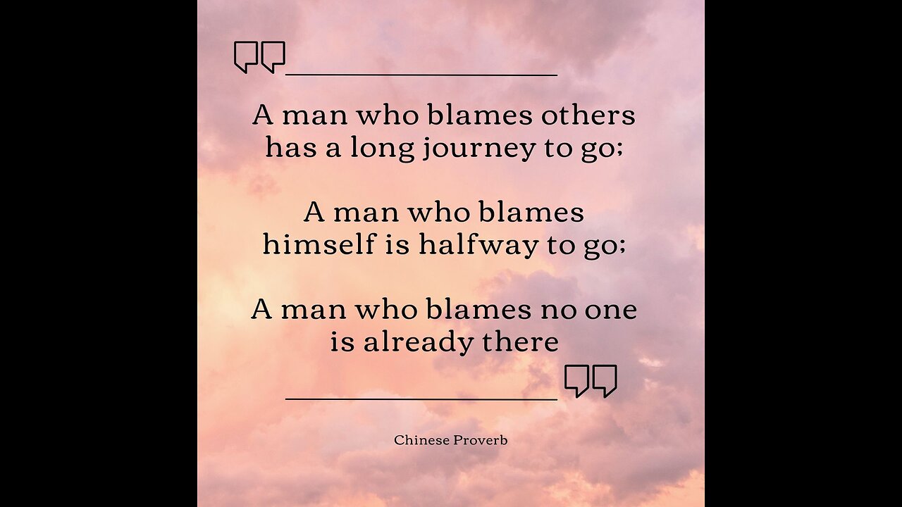Quote #4- He who blames others has long way to go on his journey...