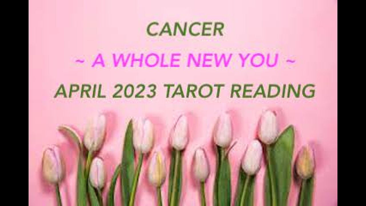 CANCER ~ A WHOLE NEW YOU ~ APRIL 2023 #TAROT #READING