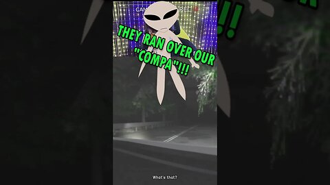 WE RAN OVER AN ALIEN!