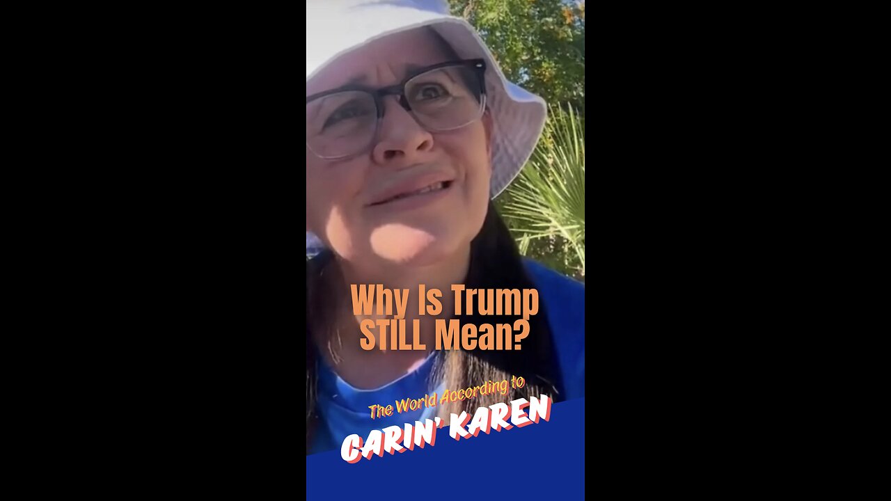 Carin' Karen on "Why Is Trump STILL Mean?"