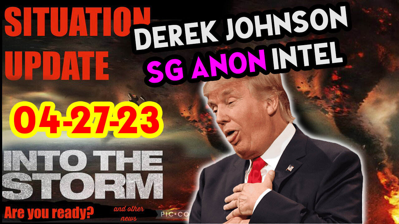 Situation Update 04/27/23 ~ Trump Return - Q Post - White Hats Intel ~ Derek Johnson Decode. SGAnon