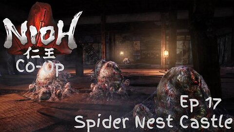 Nioh Co-Op Ep 17: Spider Nest Castle