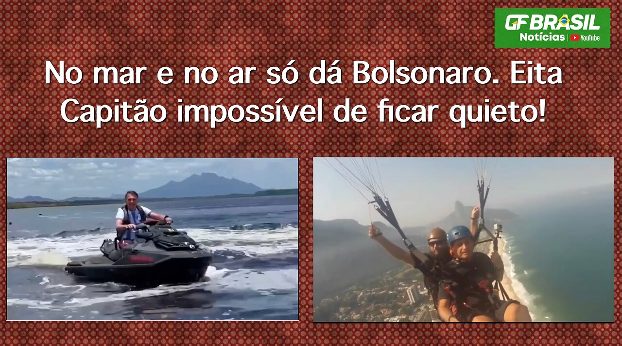 No mar e no ar só dá Bolsonaro. Eita Capitão impossível de ficar quieto!