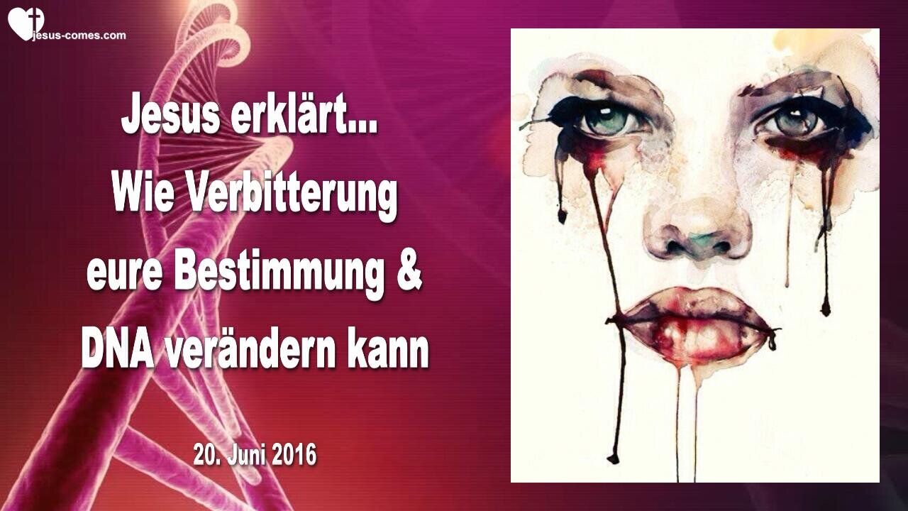 20.06.2016 ❤️ Jesus erklärt... Selbsterkenntnis und wie Verbitterung eure Bestimmung und DNA verändern kann