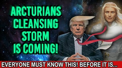 ARCTURIANS - CLEANSING STORM IS COMING! BE IN THE NOW! 15