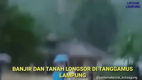 BANJIR DAN TANAH LONGSOR DI TANGGAMUS LAMPUNG