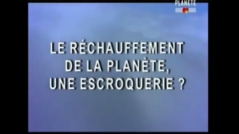 Réchauffement climatique dorigine ANTHROPIQUE une escroquerie - Doc chaîne Planète 2007