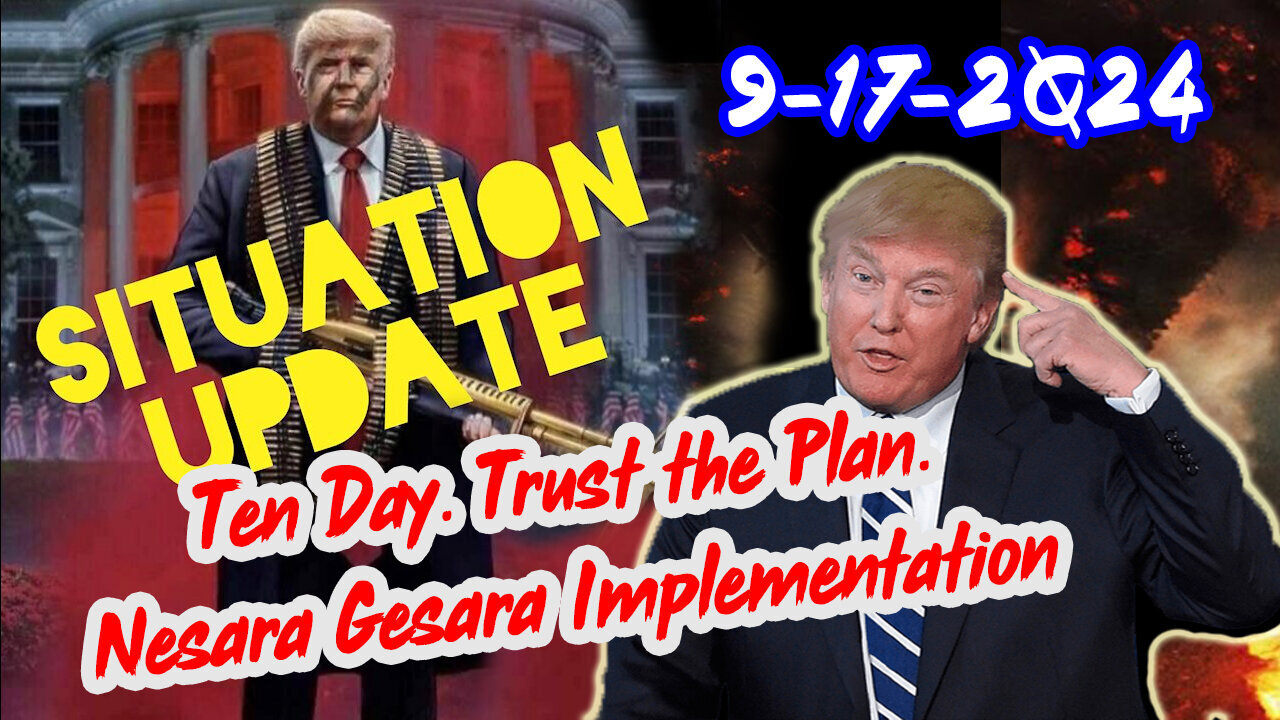 Situation Update - Ten Day - Trust The Plan - Nesara/ Gesara Implementation - September 18..