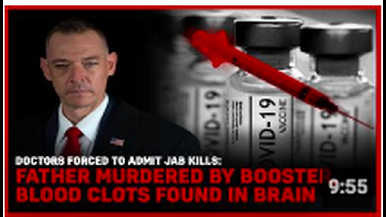 Doctors Forced To Admit Jab Kills: Father Murdered By Booster, Blood Clots Found in Brain