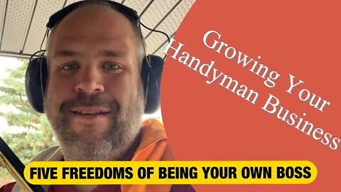 FIVE FREEDOMS OF BEING YOUR OWN BOSS - Growing Your Handyman Business