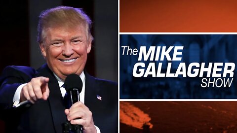 Mike Gallagher: Why TRUMP Is More Popular Than Ever