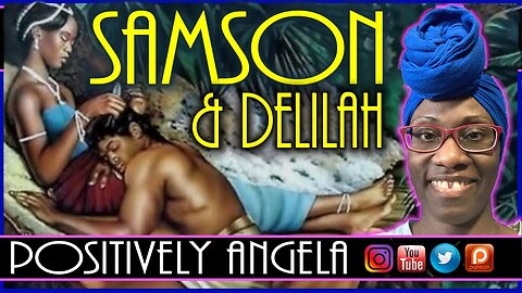 SAMSON AND DELILAH | POSITIVELY ANGELA