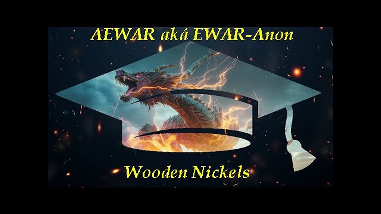 AEWAR aká EWAR-Anon (Q) ft Wooden Nickels: Telluric Currents: Dragons of the West! [Jul 21, 2023]