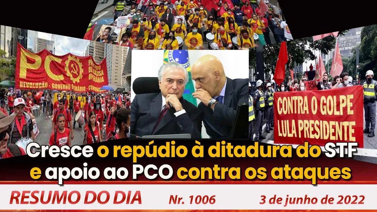 Cresce o repúdio à ditadura do STF e apoio ao PCO contra os ataques - Resumo do Dia Nº 1006 - 3/6/22