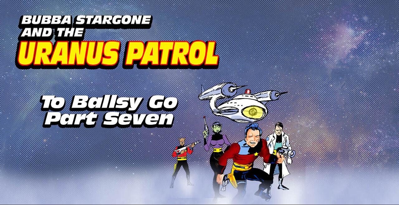 Bubba Stargone: To Ballsy Go Part Seven