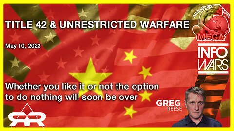 TITLE 42 & UNRESTRICTED WARFARE · May 10, 2023 Greg Reese · Whether you like it or not the option to do nothing will soon be over