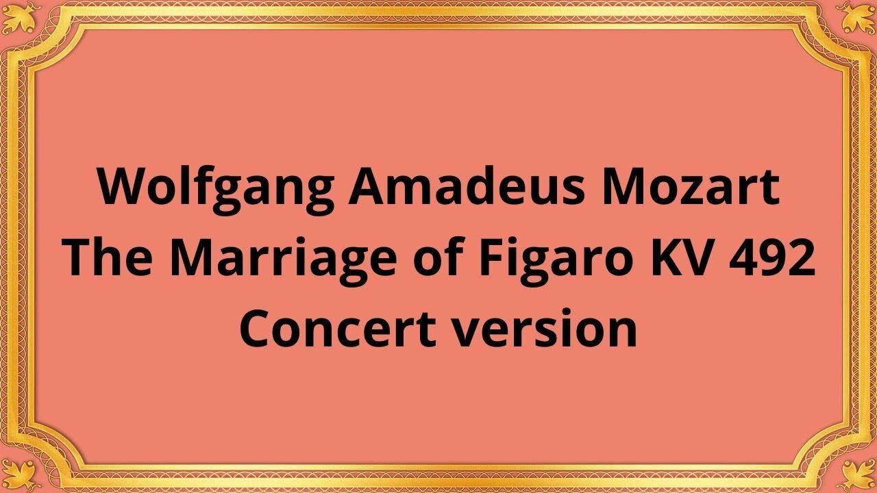 Wolfgang Amadeus Mozart The Marriage of Figaro KV 492 Concert version