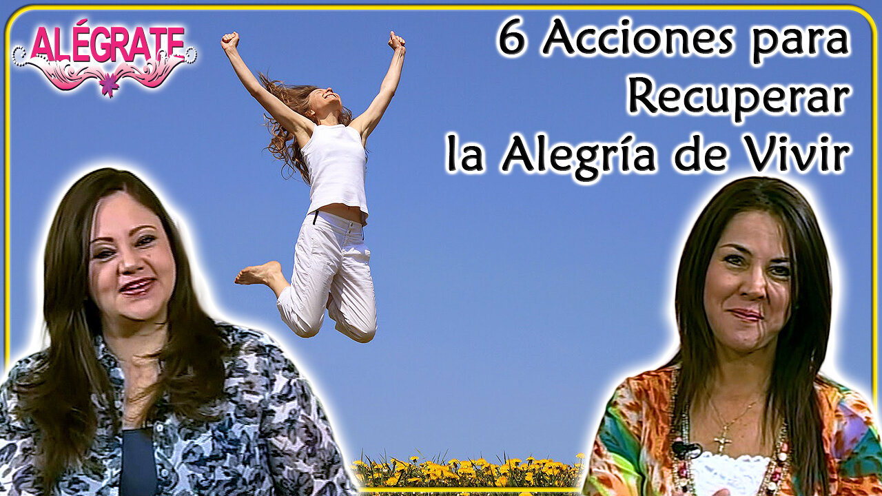 6 Acciones para recuperar la alegría de vivir - Alégrate