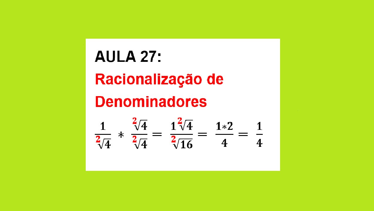 ESTUDO DA RADICIAÇÃO: AULA 27 - Racionalização de Denominadores.