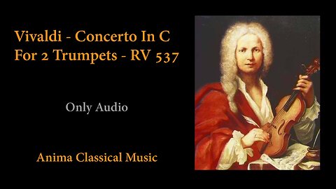 Vivaldi - Concerto In C For 2 Trumpets, RV 537