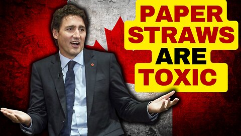 Paper Straws Are Toxic, Another Woke Fail For Trudeau